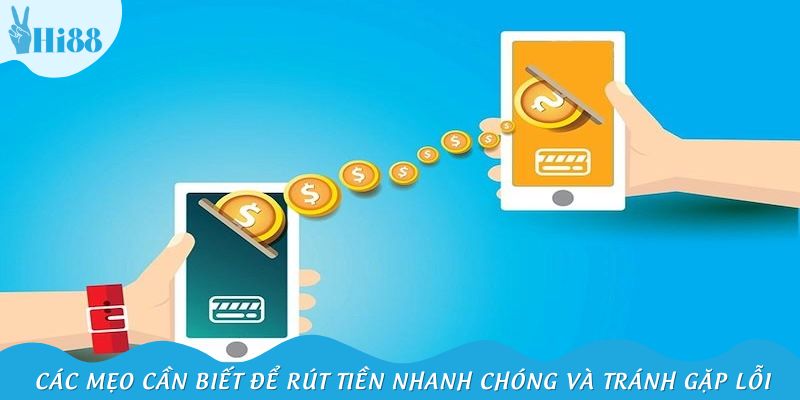 Các mẹo cần biết để rút tiền nhanh chóng và tránh gặp lỗi