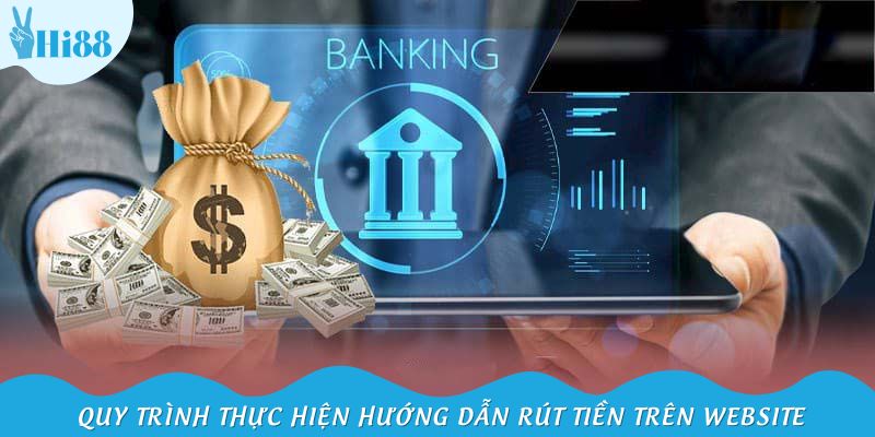 Quy trình thực hiện hướng dẫn rút tiền đầy đủ từng bước trên website