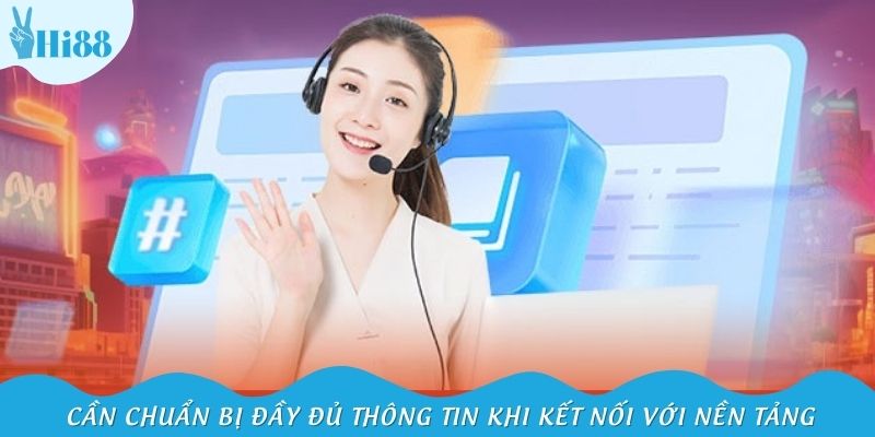 Cần chuẩn bị đầy đủ thông tin khi kết nối với nền tảng