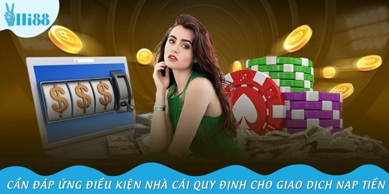 Cần đáp ứng điều kiện nhà cái quy định cho giao dịch nạp tiền