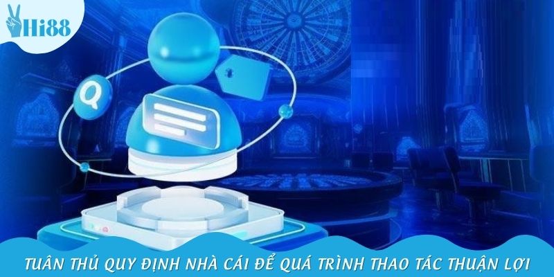 Hãy chắc chắn tuân thủ quy định nhà cái để quá trình thao tác thuận lợi
