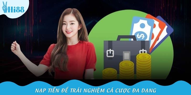 Nạp tiền vào tài khoản game cá nhân để trải nghiệm cá cược đa dạng