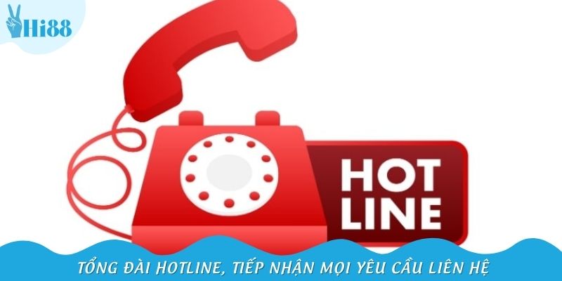 Tổng đài hotline, tiếp nhận mọi yêu cầu liên hệ
